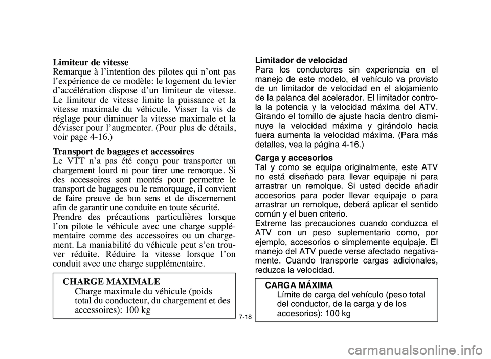 YAMAHA BLASTER 200 2006 Owners Manual 7-18
Limiteur de vitesse
Remarque à l’intention des pilotes qui n’ont pas
l’expérience de ce modèle: le logement du levier
d’accélération dispose d’un limiteur de vitesse.
L YAMAHA BLASTER 200 2006 Owners Manual 7-18
Limiteur de vitesse
Remarque à l’intention des pilotes qui n’ont pas
l’expérience de ce modèle: le logement du levier
d’accélération dispose d’un limiteur de vitesse.
L