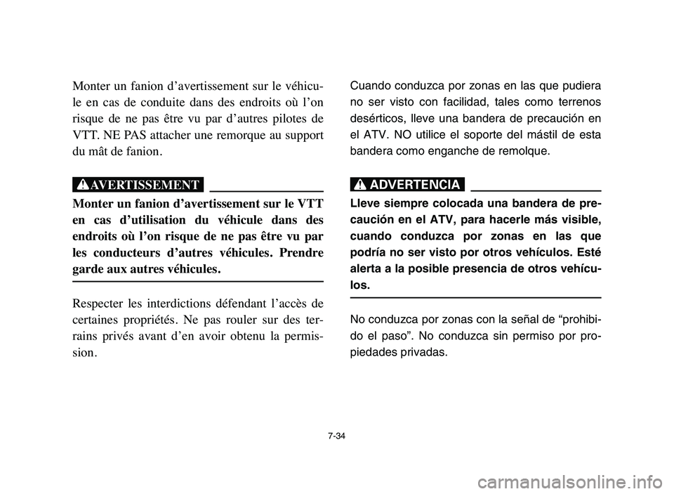 YAMAHA BLASTER 200 2006 Owners Manual 7-34
Monter un fanion d’avertissement sur le véhicu-
le en cas de conduite dans des endroits où l’on
risque de ne pas être vu par d’autres pilotes de
VTT. NE PAS attac YAMAHA BLASTER 200 2006 Owners Manual 7-34
Monter un fanion d’avertissement sur le véhicu-
le en cas de conduite dans des endroits où l’on
risque de ne pas être vu par d’autres pilotes de
VTT. NE PAS attac