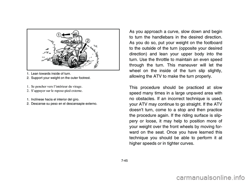 YAMAHA BLASTER 200 2006  Manuale de Empleo (in Spanish) 1. Lean towards inside of turn.
2. Support your weight on the outer footrest.
1. Se pencher vers l’intérieur du virage.
2. S’appuyer sur le repose-pied externe.
1. Inclínese hacia el interior de