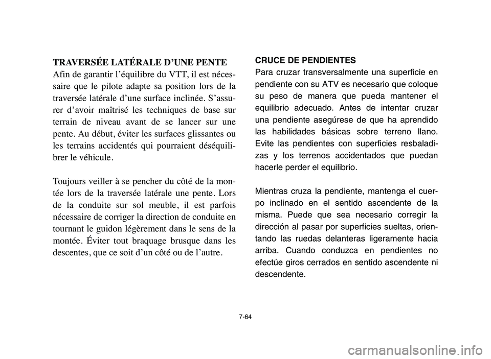 YAMAHA BLASTER 200 2006  Owners Manual 7-64
TRAVERSÉE LATÉRALE D’UNE PENTE
Afin de garantir l’équilibre du VTT, il est néces-
saire  que  le  pilote  adapte  sa  position  lors  de  la
traversée  latérale  d’une  surface  incli