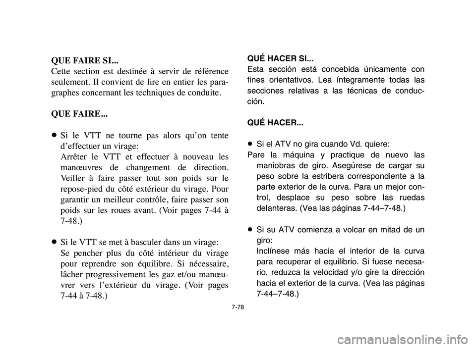 YAMAHA BLASTER 200 2006  Owners Manual 7-78
QUE FAIRE SI...
Cette  section  est  destinée  à  servir  de  référence
seulement.  Il  convient  de  lire  en  entier  les  para-
graphes concernant les techniques de conduite.
QUE FAIRE...

