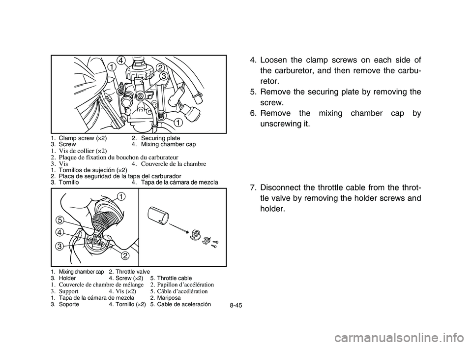 YAMAHA BLASTER 200 2006 Owners Manual 5
3
4
2
1
1. Clamp screw (×2) 2. Securing plate
3. Screw 4. Mixing chamber cap
1. Vis de collier (×2)
2. Plaque de fixation du bouchon du carburateur
3. Vis 4. Couvercle de la chambre
1. Tornillos d YAMAHA BLASTER 200 2006 Owners Manual 5
3
4
2
1
1. Clamp screw (×2) 2. Securing plate
3. Screw 4. Mixing chamber cap
1. Vis de collier (×2)
2. Plaque de fixation du bouchon du carburateur
3. Vis 4. Couvercle de la chambre
1. Tornillos d