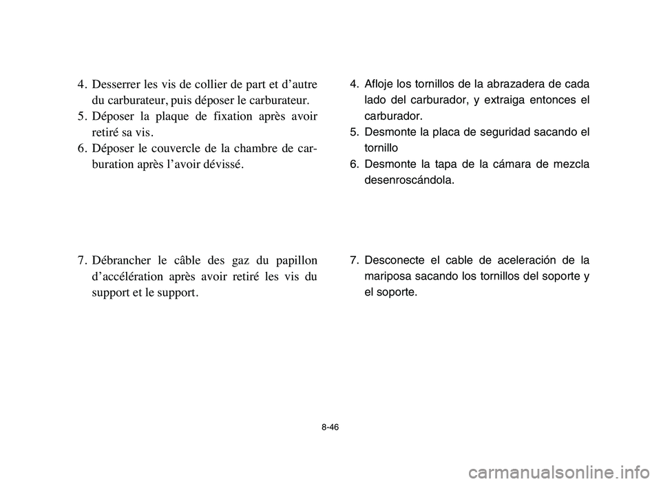 YAMAHA BLASTER 200 2006 Owners Manual 4. Afloje los tornillos de la abrazadera de cada
lado del carburador, y extraiga entonces el
carburador.
5. Desmonte la placa de seguridad sacando el
tornillo
6. Desmonte la tapa de la cámara de mezc YAMAHA BLASTER 200 2006 Owners Manual 4. Afloje los tornillos de la abrazadera de cada
lado del carburador, y extraiga entonces el
carburador.
5. Desmonte la placa de seguridad sacando el
tornillo
6. Desmonte la tapa de la cámara de mezc