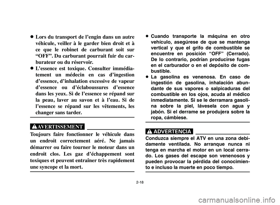 YAMAHA BLASTER 200 2006 Workshop Manual 2-18
8 8
Lors du transport de l’engin dans un autre
véhicule, veiller à le garder bien droit et à
ce que le robinet de carburant soit sur
“OFF”. Du carburant pourrait fuir du c YAMAHA BLASTER 200 2006 Workshop Manual 2-18
8 8
Lors du transport de l’engin dans un autre
véhicule, veiller à le garder bien droit et à
ce que le robinet de carburant soit sur
“OFF”. Du carburant pourrait fuir du c
