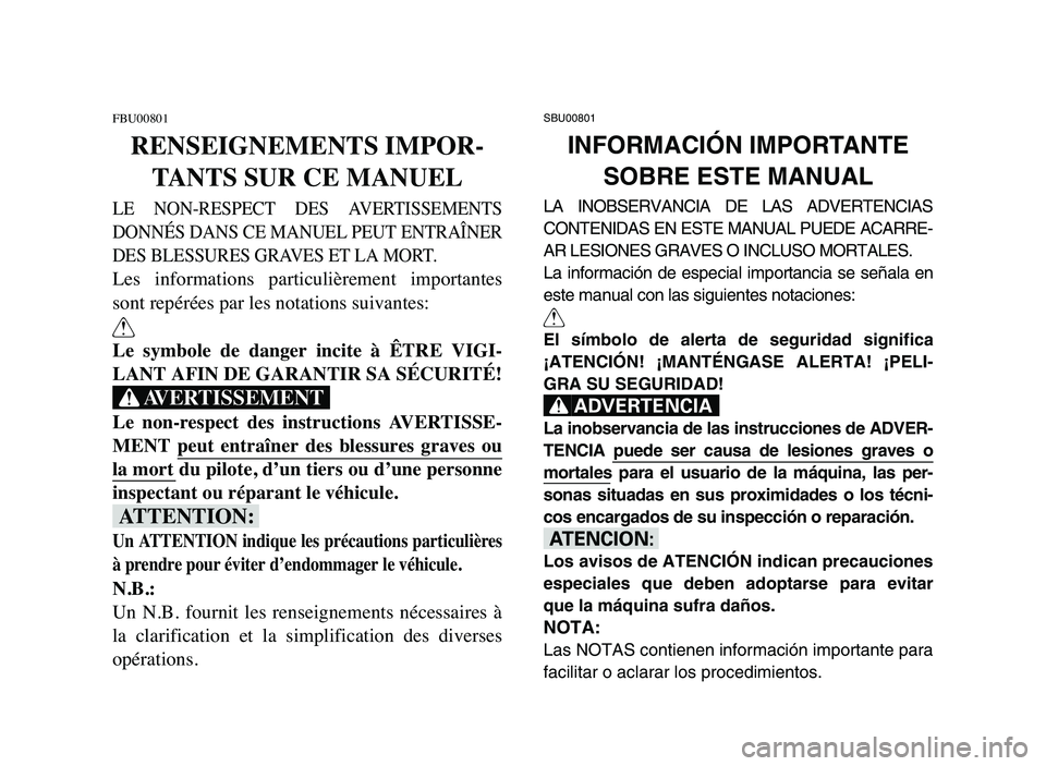 YAMAHA BLASTER 200 2006 Owners Manual FBU00801
RENSEIGNEMENTS IMPOR-
TANTS SUR CE MANUEL
LE NON-RESPECT DES AVERTISSEMENTS
DONNÉS DANS CE MANUEL PEUT ENTRAÎNER
DES BLESSURES GRAVES ET LA MORT.
Les informations particulièrement im YAMAHA BLASTER 200 2006 Owners Manual FBU00801
RENSEIGNEMENTS IMPOR-
TANTS SUR CE MANUEL
LE NON-RESPECT DES AVERTISSEMENTS
DONNÉS DANS CE MANUEL PEUT ENTRAÎNER
DES BLESSURES GRAVES ET LA MORT.
Les informations particulièrement im