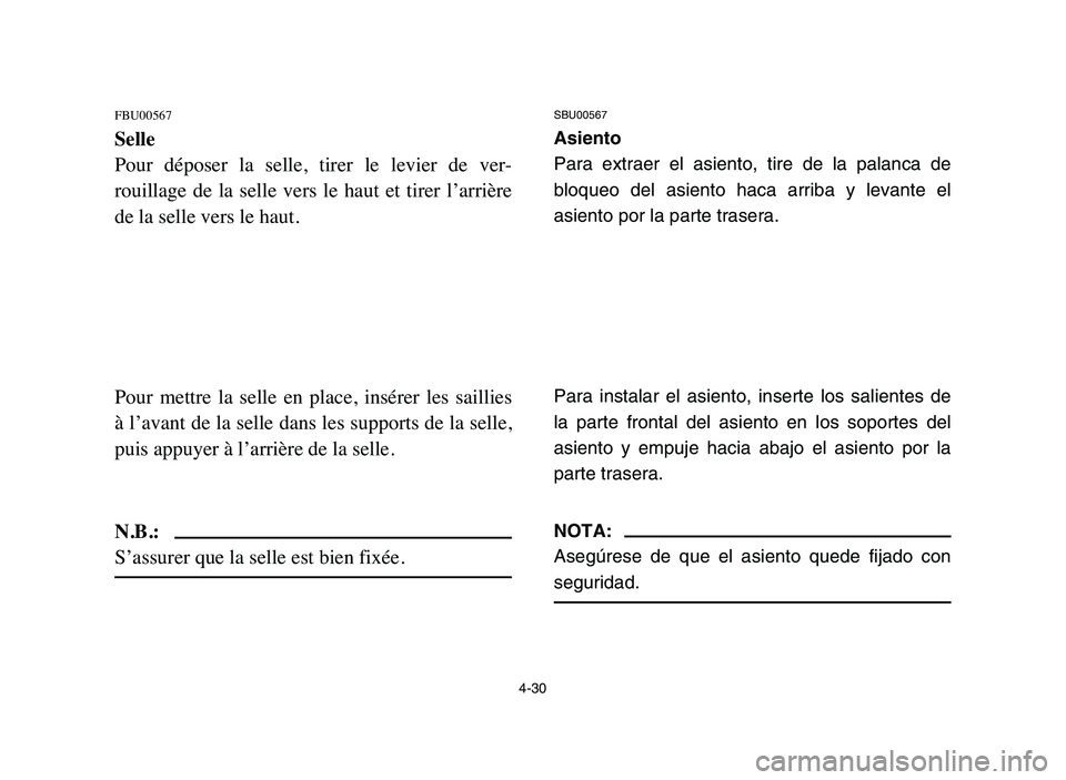 YAMAHA BLASTER 200 2006 Owners Manual 4-30
FBU00567
Selle
Pour déposer la selle, tirer le levier de ver-
rouillage de la selle vers le haut et tirer l’arrière
de la selle vers le haut.
Pour mettre la selle en pla YAMAHA BLASTER 200 2006 Owners Manual 4-30
FBU00567
Selle
Pour déposer la selle, tirer le levier de ver-
rouillage de la selle vers le haut et tirer l’arrière
de la selle vers le haut.
Pour mettre la selle en pla