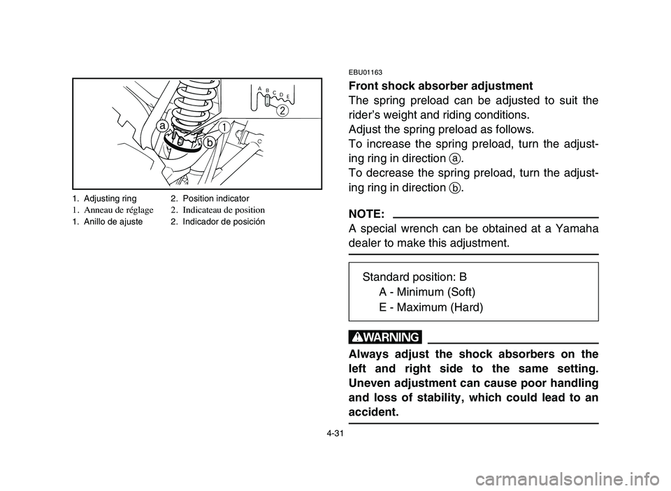 YAMAHA BLASTER 200 2006 Owners Manual 1. Adjusting ring 2. Position indicator1. Anneau de réglage 2. Indicateau de position1. Anillo de ajuste 2. Indicador de posición
4-31
EBU01163
Front shock absorber adjustment
The spring preload ca YAMAHA BLASTER 200 2006 Owners Manual 1. Adjusting ring 2. Position indicator1. Anneau de réglage 2. Indicateau de position1. Anillo de ajuste 2. Indicador de posición
4-31
EBU01163
Front shock absorber adjustment
The spring preload ca