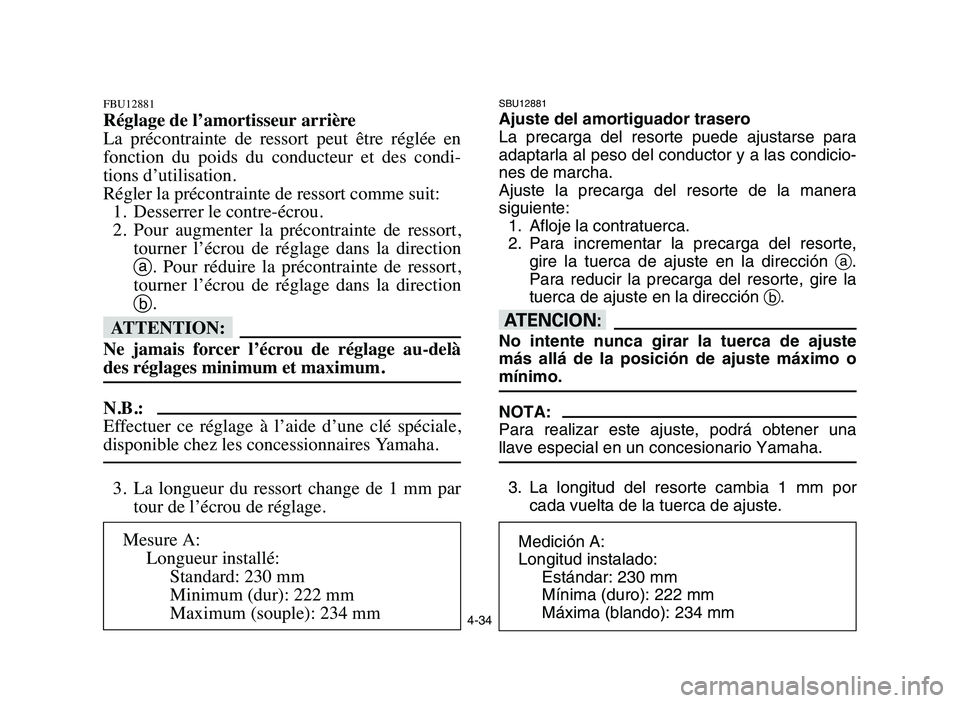 YAMAHA BLASTER 200 2006 Owners Manual 4-34
FBU12881
Réglage de l’amortisseur arrière
La précontrainte de ressort peut être réglée en
fonction du poids du conducteur et des condi-
tions d’utilisation.
Régler la pr YAMAHA BLASTER 200 2006 Owners Manual 4-34
FBU12881
Réglage de l’amortisseur arrière
La précontrainte de ressort peut être réglée en
fonction du poids du conducteur et des condi-
tions d’utilisation.
Régler la pr