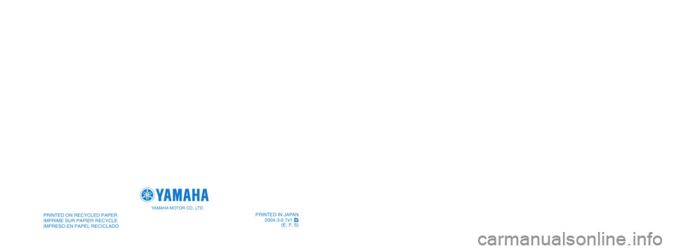 YAMAHA BLASTER 200 2005  Owners Manual OWNER’S MANUAL
MANUEL DU PROPRIÉTAIRE
 MANUAL DEL PROPIETARIO
PRINTED IN JAPAN
2004.3-0.7x1 !
(E, F, S)5VM-28199-62
YFS200T
PRINTED ON RECYCLED PAPER
IMPRIME SUR PAPIER RECYCLE
IMPRESO EN PAPEL REC
