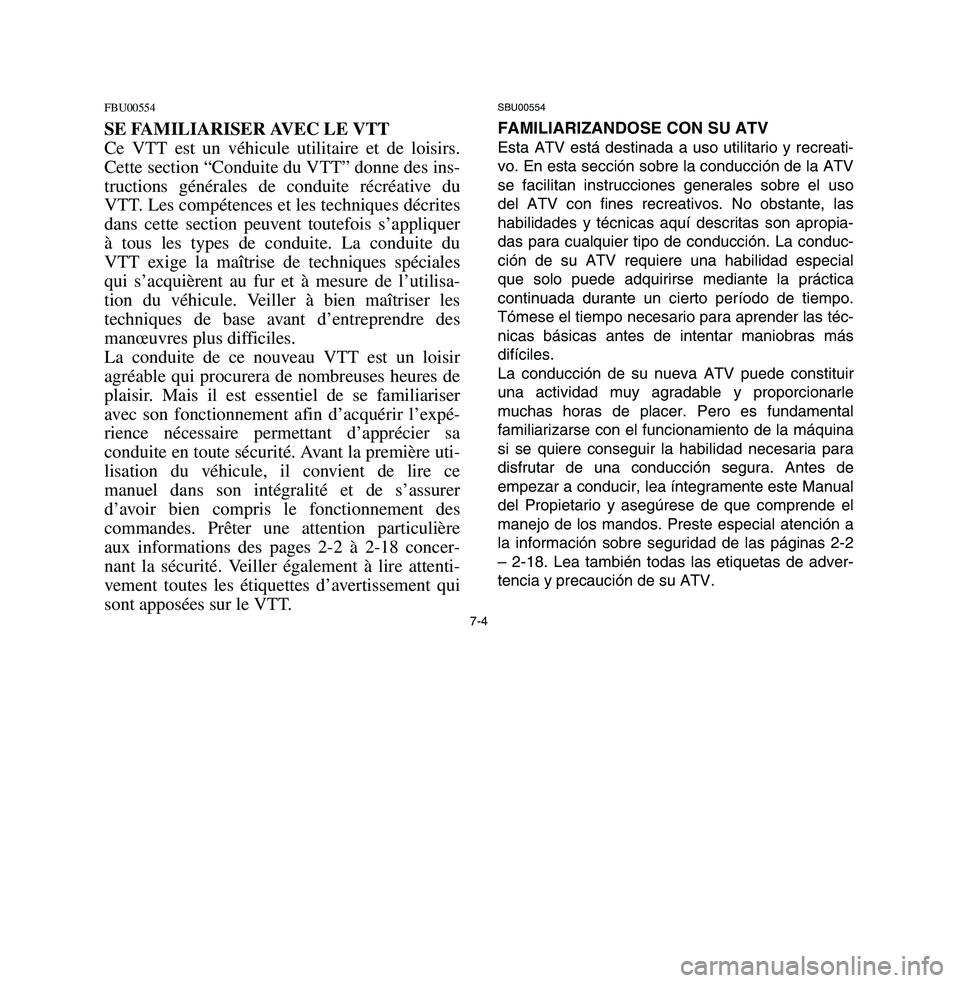 YAMAHA BREEZE 2003  Notices Demploi (in French) SBU00554FAMILIARIZANDOSE CON SU ATVEsta ATV está destinada a uso utilitario y recreati-
vo. En esta sección sobre la conducción de la ATV
se facilitan instrucciones generales sobre el uso
del ATV c