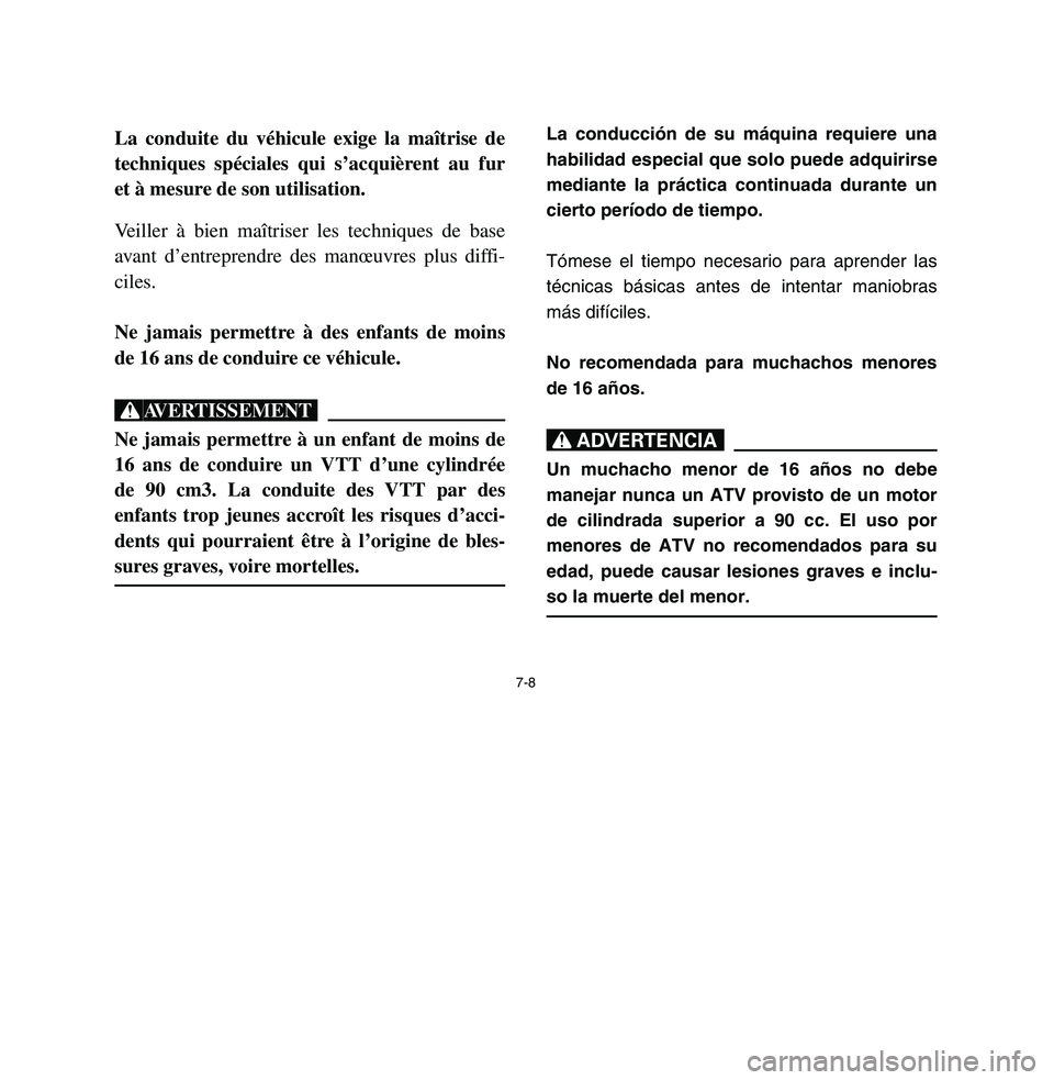 YAMAHA BREEZE 2003  Notices Demploi (in French) La conducción de su máquina requiere una
habilidad especial que solo puede adquirirse
mediante la práctica continuada durante un
cierto período de tiempo.
Tómese el tiempo necesario para aprender