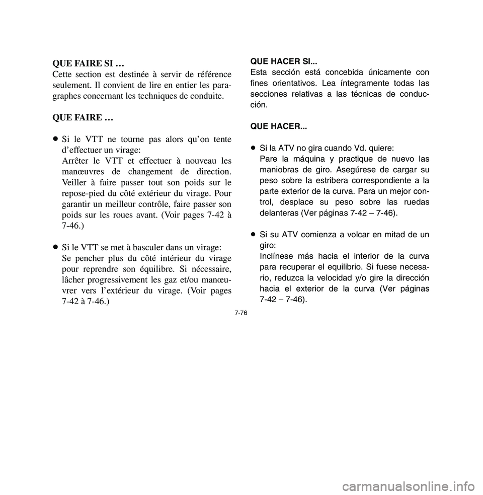 YAMAHA BREEZE 2003  Owners Manual 7-76
QUE FAIRE SI …
Cette section est destinée à servir de référence
seulement. Il convient de lire en entier les para-
graphes concernant les techniques de conduite.
QUE FAIRE …
8Si le VTT ne