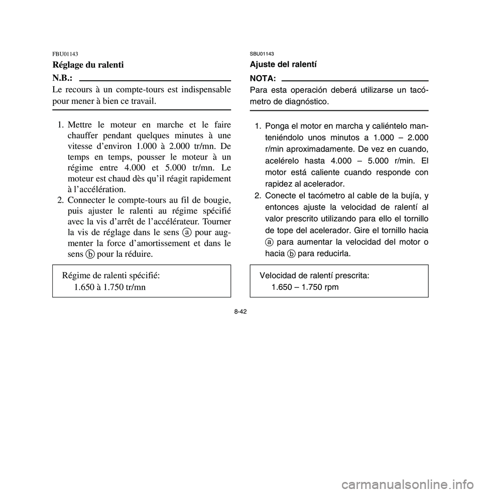 YAMAHA BREEZE 2003 Owners Manual 8-42
FBU01143Réglage du ralentiN.B.:
Le recours à un compte-tours est indispensable
pour mener à bien ce travail.1. Mettre le moteur en marche et le faire
chauffer pendant quelques minutes à une
v YAMAHA BREEZE 2003 Owners Manual 8-42
FBU01143Réglage du ralentiN.B.:
Le recours à un compte-tours est indispensable
pour mener à bien ce travail.1. Mettre le moteur en marche et le faire
chauffer pendant quelques minutes à une
v