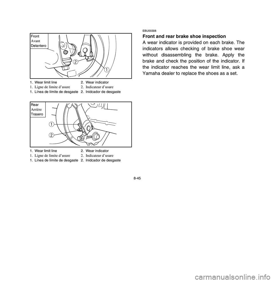YAMAHA BREEZE 2003 Owners Manual 8-45
EBU00308Front and rear brake shoe inspection
A wear indicator is provided on each brake. The
indicators allows checking of brake shoe wear
without disassembling the brake. Apply the
brake and che YAMAHA BREEZE 2003 Owners Manual 8-45
EBU00308Front and rear brake shoe inspection
A wear indicator is provided on each brake. The
indicators allows checking of brake shoe wear
without disassembling the brake. Apply the
brake and che