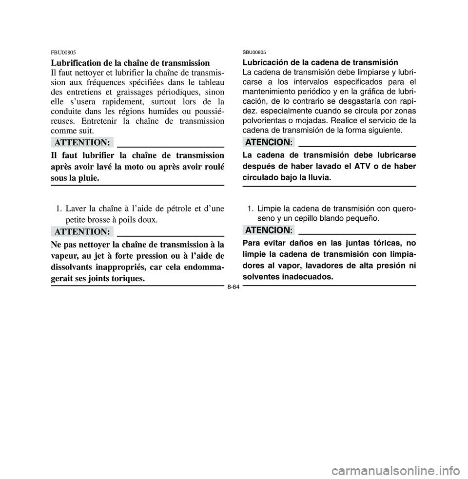 YAMAHA BREEZE 2003 Owners Manual FBU00805Lubrification de la chaîne de transmission
Il faut nettoyer et lubrifier la chaîne de transmis-
sion aux fréquences spécifiées dans le tableau
des entretiens et graissages périodiques, s YAMAHA BREEZE 2003 Owners Manual FBU00805Lubrification de la chaîne de transmission
Il faut nettoyer et lubrifier la chaîne de transmis-
sion aux fréquences spécifiées dans le tableau
des entretiens et graissages périodiques, s