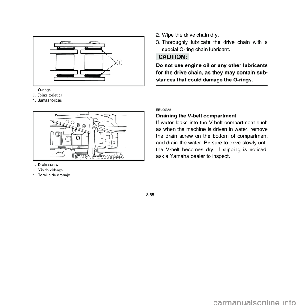 YAMAHA BREEZE 2003 Owners Manual 8-65
2. Wipe the drive chain dry.
3. Thoroughly lubricate the drive chain with a
special O-ring chain lubricant.cCDo not use engine oil or any other lubricants
for the drive chain, as they may contain YAMAHA BREEZE 2003 Owners Manual 8-65
2. Wipe the drive chain dry.
3. Thoroughly lubricate the drive chain with a
special O-ring chain lubricant.cCDo not use engine oil or any other lubricants
for the drive chain, as they may contain