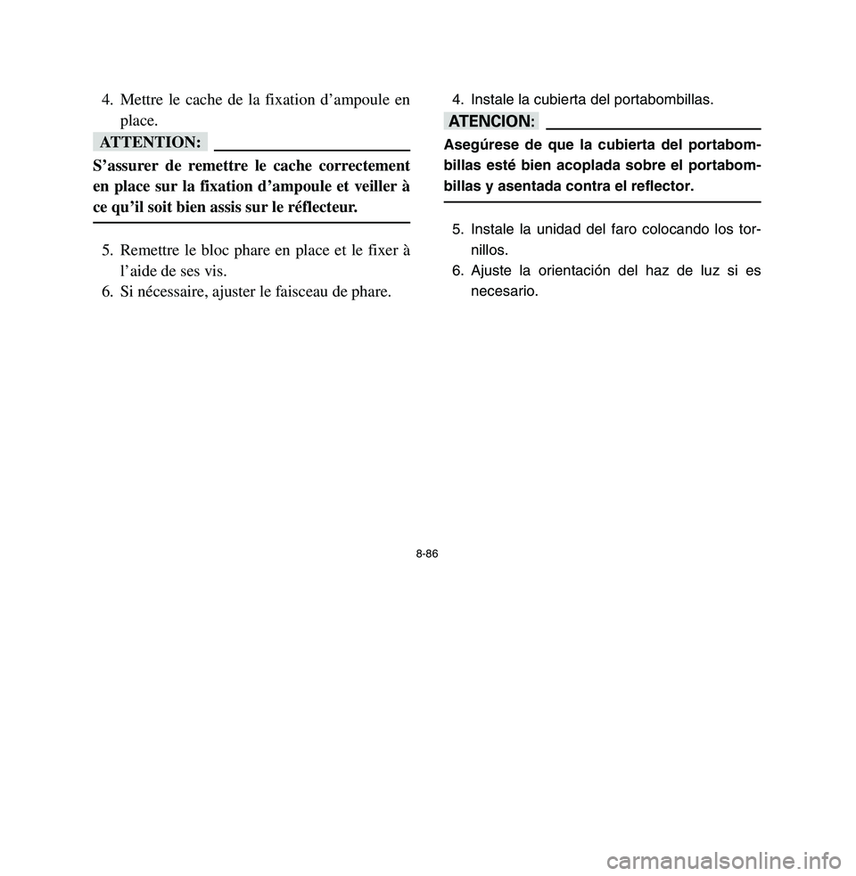 YAMAHA BREEZE 2003 Owners Manual 8-86
4. Mettre le cache de la fixation d’ampoule en
place.fFS’assurer de remettre le cache correctement
en place sur la fixation d’ampoule et veiller Ã
ce qu’il soit bien assis sur le réflec YAMAHA BREEZE 2003 Owners Manual 8-86
4. Mettre le cache de la fixation d’ampoule en
place.fFS’assurer de remettre le cache correctement
en place sur la fixation d’ampoule et veiller Ã
ce qu’il soit bien assis sur le réflec