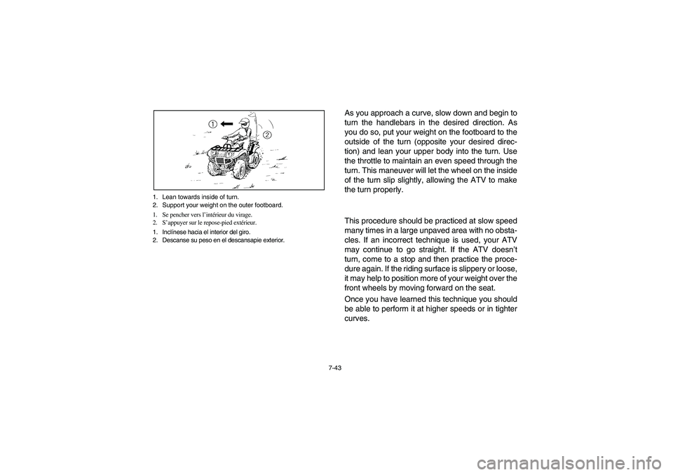 YAMAHA BRUIN 250 2006  Owners Manual 7-43 1. Lean towards inside of turn.
2. Support your weight on the outer footboard.
1. Se pencher vers l’intérieur du virage.
2. S’appuyer sur le repose-pied extérieur.
1. Inclínese hacia el in
