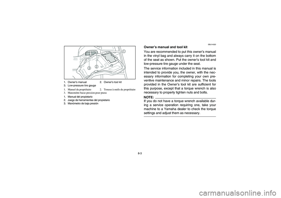 YAMAHA BRUIN 250 2006 Manuale de Empleo (in Spanish) 8-3 1. Owner’s manual 2. Owner’s tool kit
3. Low-pressure tire gauge
1. Manuel du propriétaire 2. Trousse à outils du propriétaire
3. Manomètre basse pression pour pneus
1. Manual del propieta YAMAHA BRUIN 250 2006 Manuale de Empleo (in Spanish) 8-3 1. Owner’s manual 2. Owner’s tool kit
3. Low-pressure tire gauge
1. Manuel du propriétaire 2. Trousse à outils du propriétaire
3. Manomètre basse pression pour pneus
1. Manual del propieta