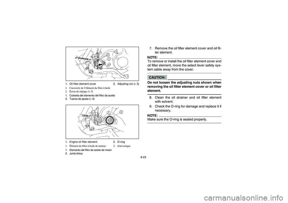 YAMAHA BRUIN 250 2006  Owners Manual 8-23 1. Oil filter element cover 2. Adjusting nut (× 3)
1. Couvercle de l’élément du filtre à huile
2.Écrou de réglage (× 3)
1. Cubierta del elemento del filtro de aceite
2. Tuerca de ajuste 