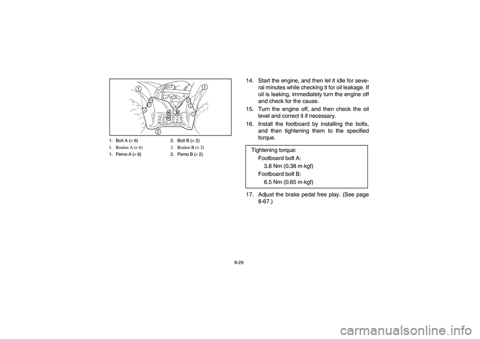 YAMAHA BRUIN 250 2006 Manuale de Empleo (in Spanish) 8-29 1. Bolt A (× 6) 2. Bolt B (× 2)
1. Boulon A (× 6) 2. Boulon B (× 2)
1. Perno A (× 6) 2. Perno B (× 2)
14. Start the engine, and then let it idle for seve-
ral minutes while checking it for YAMAHA BRUIN 250 2006 Manuale de Empleo (in Spanish) 8-29 1. Bolt A (× 6) 2. Bolt B (× 2)
1. Boulon A (× 6) 2. Boulon B (× 2)
1. Perno A (× 6) 2. Perno B (× 2)
14. Start the engine, and then let it idle for seve-
ral minutes while checking it for