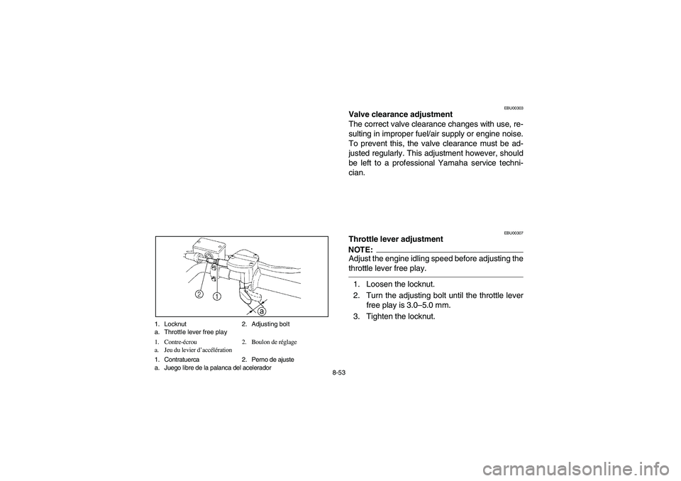 YAMAHA BRUIN 250 2006 Manuale de Empleo (in Spanish) 8-53 1. Locknut 2. Adjusting bolt
a. Throttle lever free play
1. Contre-écrou 2. Boulon de réglage
a. Jeu du levier d’accélération
1. Contratuerca 2. Perno de ajuste
a. Juego libre de la palanca YAMAHA BRUIN 250 2006 Manuale de Empleo (in Spanish) 8-53 1. Locknut 2. Adjusting bolt
a. Throttle lever free play
1. Contre-écrou 2. Boulon de réglage
a. Jeu du levier d’accélération
1. Contratuerca 2. Perno de ajuste
a. Juego libre de la palanca
