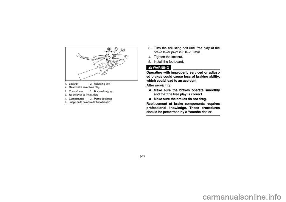 YAMAHA BRUIN 250 2006 Owners Manual 8-71 1. Locknut 2. Adjusting bolt
a. Rear brake lever free play
1. Contre-écrou 2. Boulon de réglage
a. Jeu du levier de frein arrière
1. Contratuerca 2. Perno de ajuste
a. Juego de la palanca de f YAMAHA BRUIN 250 2006 Owners Manual 8-71 1. Locknut 2. Adjusting bolt
a. Rear brake lever free play
1. Contre-écrou 2. Boulon de réglage
a. Jeu du levier de frein arrière
1. Contratuerca 2. Perno de ajuste
a. Juego de la palanca de f