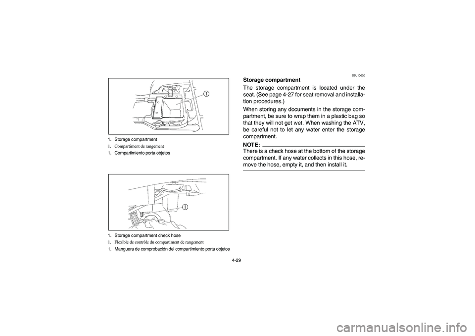 YAMAHA BRUIN 250 2005 Owners Manual 4-29 1. Storage compartment
1. Compartiment de rangement
1. Compartimiento porta objetos
1. Storage compartment check hose
1. Flexible de contrôle du compartiment de rangement
1. Manguera de comproba YAMAHA BRUIN 250 2005 Owners Manual 4-29 1. Storage compartment
1. Compartiment de rangement
1. Compartimiento porta objetos
1. Storage compartment check hose
1. Flexible de contrôle du compartiment de rangement
1. Manguera de comproba