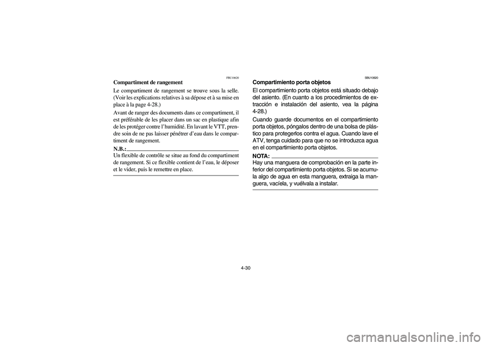 YAMAHA BRUIN 250 2005 Owners Manual 4-30
FBU10620
Compartiment de rangement
Le compartiment de rangement se trouve sous la selle.
(Voir les explications relatives à sa dépose et à sa mise en
place à la page 4-28.)
Avant de ranger de YAMAHA BRUIN 250 2005 Owners Manual 4-30
FBU10620
Compartiment de rangement
Le compartiment de rangement se trouve sous la selle.
(Voir les explications relatives à sa dépose et à sa mise en
place à la page 4-28.)
Avant de ranger de
