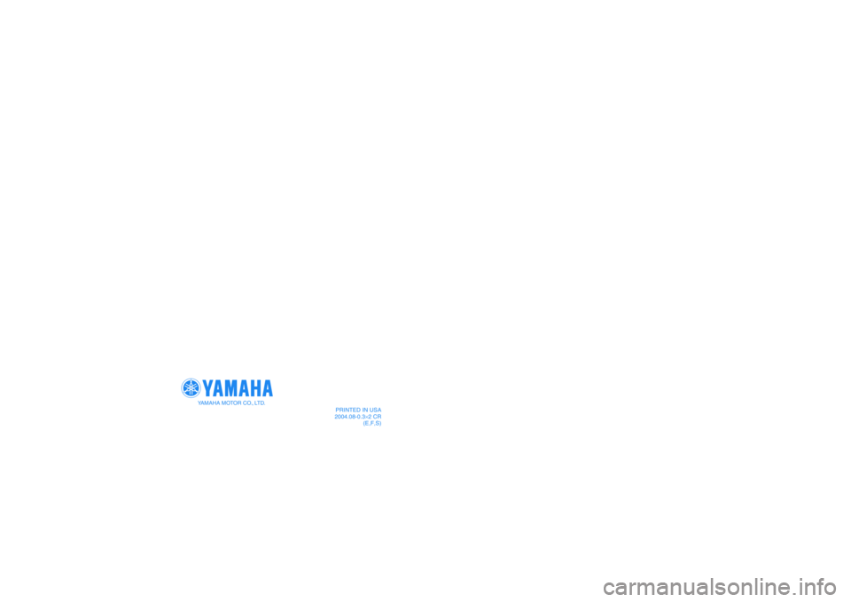 YAMAHA BRUIN 250 2005  Notices Demploi (in French) PRINTED IN USA
2004.08-0.3×2 CR
(E,F,S)
YAMAHA MOTOR CO., LTD.
1P0-F8199-60
YFM250BT
OWNER’S MANUAL
MANUEL DU PROPRIÉTAIRE
MANUAL DEL PROPIETARIO 