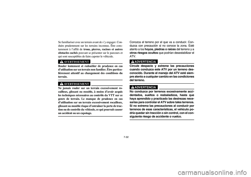 YAMAHA BRUIN 350 2005 Owners Manual 7-32
Se familiariser avec un terrain avant de s’y engager. Con-
duire prudemment sur les terrains inconnus. Être cons-
tamment à l’affût de trous, pierres, racines et autres
obstacles cachés p YAMAHA BRUIN 350 2005 Owners Manual 7-32
Se familiariser avec un terrain avant de s’y engager. Con-
duire prudemment sur les terrains inconnus. Être cons-
tamment à l’affût de trous, pierres, racines et autres
obstacles cachés p