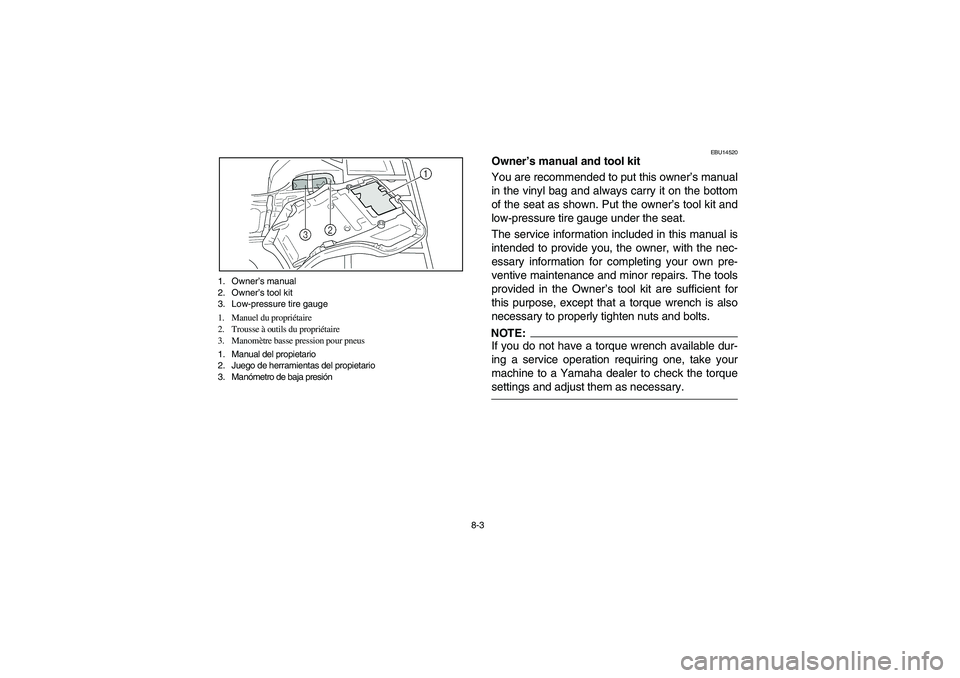 YAMAHA BRUIN 350 2005  Owners Manual 8-3 1. Owner’s manual
2. Owner’s tool kit
3. Low-pressure tire gauge
1. Manuel du propriétaire
2. Trousse à outils du propriétaire
3. Manomètre basse pression pour pneus
1. Manual del propieta