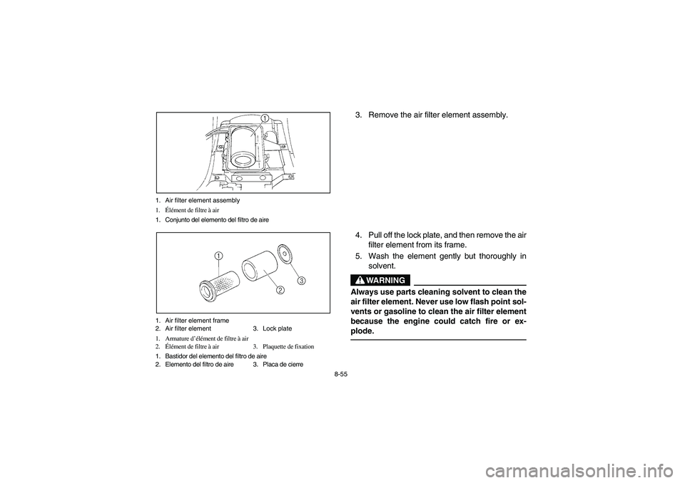 YAMAHA BRUIN 350 2005  Owners Manual 8-55 1. Air filter element assembly
1.Élément de filtre à air
1. Conjunto del elemento del filtro de aire
1. Air filter element frame
2. Air filter element 3. Lock plate
1. Armature d’élément d