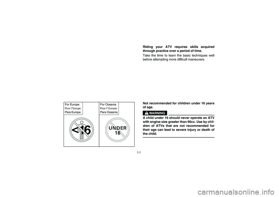 YAMAHA BRUIN 350 2WD 2006 Owners Manual 7-7
<
16
For Europe
Pour l’Europe
Para Europa
For Oceania
Pour l’Océanie
Para Oceanía
Riding your ATV requires skills acquired
through practice over a period of time.
Take the time to learn the YAMAHA BRUIN 350 2WD 2006 Owners Manual 7-7
<
16
For Europe
Pour l’Europe
Para Europa
For Oceania
Pour l’Océanie
Para Oceanía
Riding your ATV requires skills acquired
through practice over a period of time.
Take the time to learn the