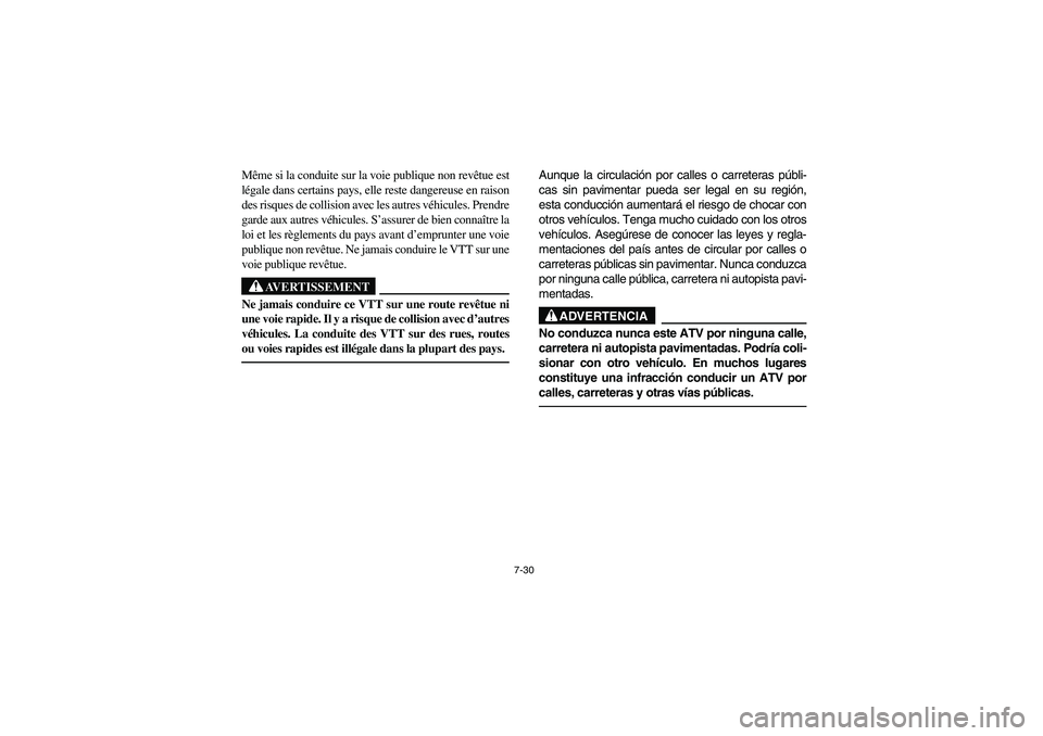 YAMAHA BRUIN 350 2WD 2006 Owners Manual 7-30
Même si la conduite sur la voie publique non revêtue est
légale dans certains pays, elle reste dangereuse en raison
des risques de collision avec les autres véhicules. Prendre
garde aux autre YAMAHA BRUIN 350 2WD 2006 Owners Manual 7-30
Même si la conduite sur la voie publique non revêtue est
légale dans certains pays, elle reste dangereuse en raison
des risques de collision avec les autres véhicules. Prendre
garde aux autre
