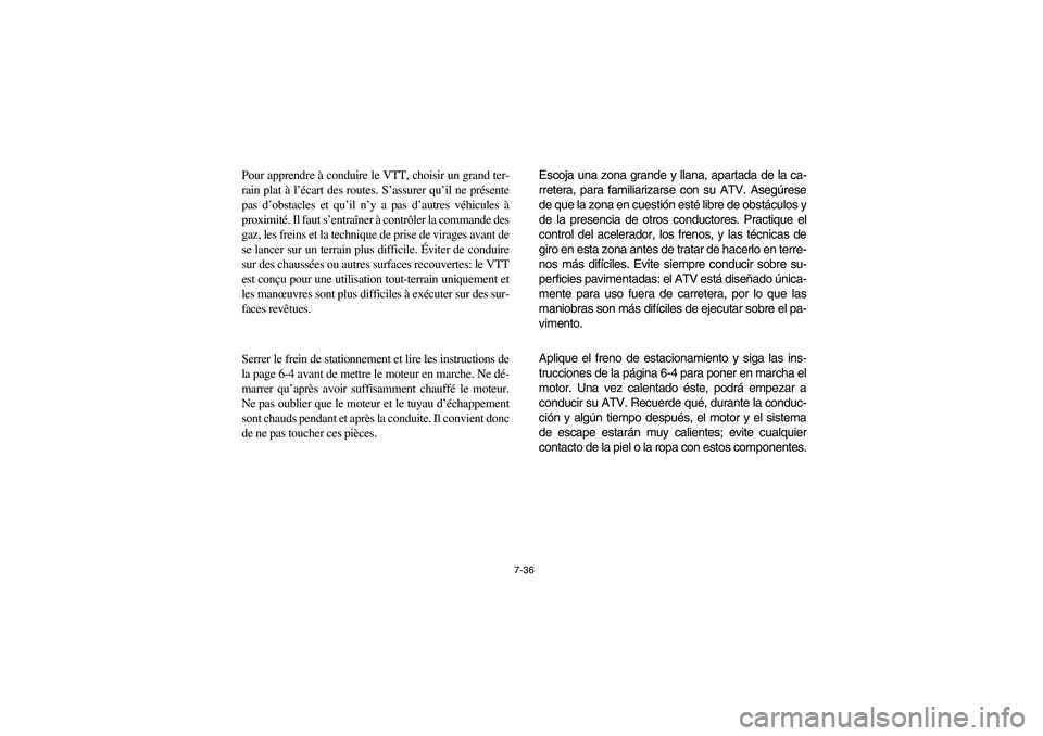 YAMAHA BRUIN 350 2WD 2006 Owners Manual 7-36
Pour apprendre à conduire le VTT, choisir un grand ter-
rain plat à l’écart des routes. S’assurer qu’il ne présente
pas d’obstacles et qu’il n’y a pas d’autres véhicules Ã
pro YAMAHA BRUIN 350 2WD 2006 Owners Manual 7-36
Pour apprendre à conduire le VTT, choisir un grand ter-
rain plat à l’écart des routes. S’assurer qu’il ne présente
pas d’obstacles et qu’il n’y a pas d’autres véhicules Ã
pro