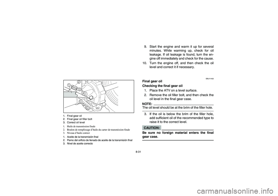 YAMAHA BRUIN 350 2WD 2006  Manuale de Empleo (in Spanish) 8-31 1. Final gear oil
2. Final gear oil filler bolt
3. Correct oil level
1. Huile de transmission finale
2. Boulon de remplissage d’huile du carter de transmission finale
3. Niveau d’huile correc