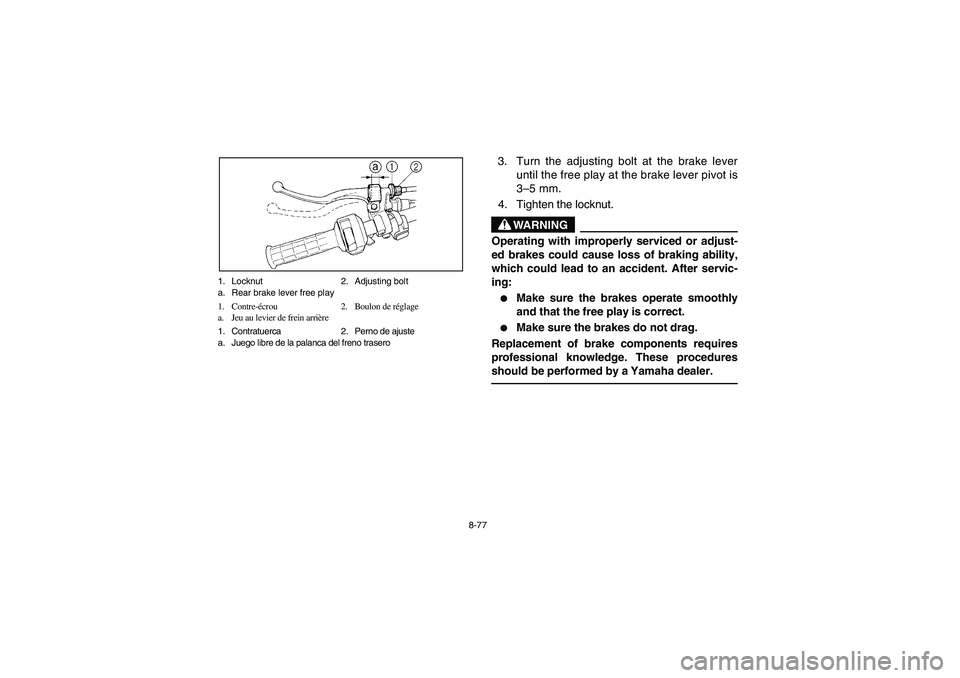 YAMAHA BRUIN 350 2WD 2006 Owners Manual 8-77 1. Locknut 2. Adjusting bolt
a. Rear brake lever free play
1. Contre-écrou 2. Boulon de réglage
a. Jeu au levier de frein arrière
1. Contratuerca 2. Perno de ajuste
a. Juego libre de la palanc YAMAHA BRUIN 350 2WD 2006 Owners Manual 8-77 1. Locknut 2. Adjusting bolt
a. Rear brake lever free play
1. Contre-écrou 2. Boulon de réglage
a. Jeu au levier de frein arrière
1. Contratuerca 2. Perno de ajuste
a. Juego libre de la palanc