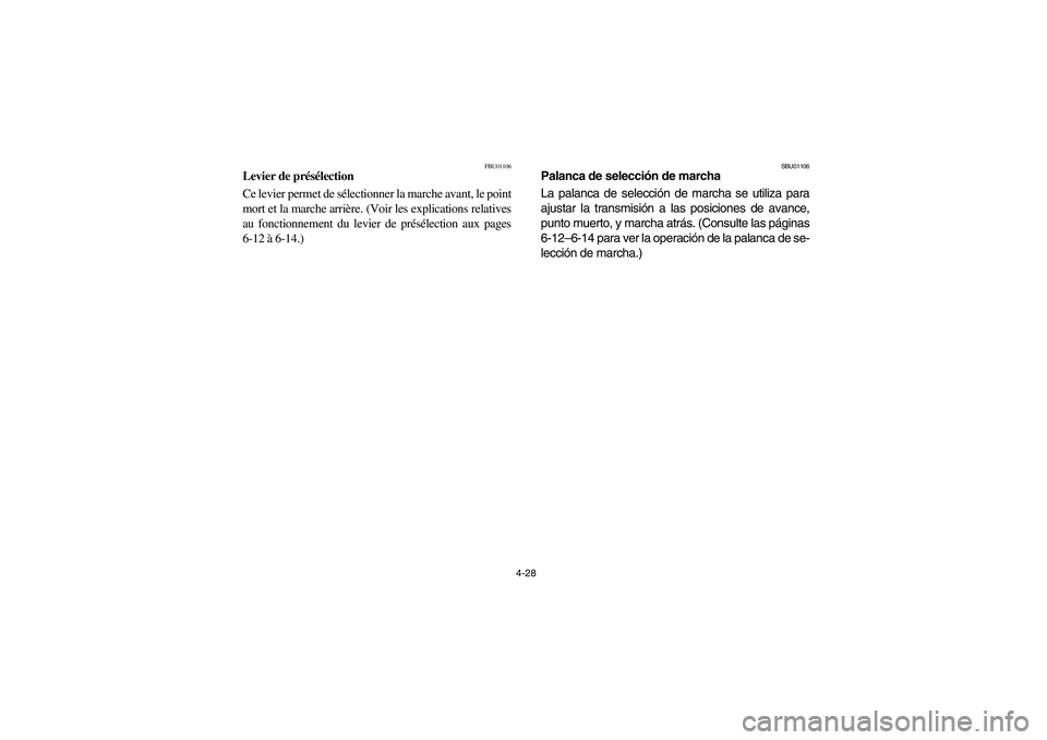 YAMAHA BRUIN 350 2WD 2006 Owners Manual 4-28
FBU01106
Levier de présélection
Ce levier permet de sélectionner la marche avant, le point
mort et la marche arrière. (Voir les explications relatives
au fonctionnement du levier de présél YAMAHA BRUIN 350 2WD 2006 Owners Manual 4-28
FBU01106
Levier de présélection
Ce levier permet de sélectionner la marche avant, le point
mort et la marche arrière. (Voir les explications relatives
au fonctionnement du levier de présél