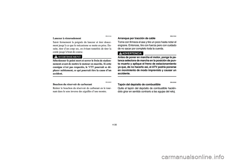 YAMAHA BRUIN 350 2WD 2006 Owners Manual 4-30
FBU01264
Lanceur à réenroulement
Saisir fermement la poignée du lanceur et tirer douce-
ment jusqu’à ce que le mécanisme se mette en prise. En-
suite, tirer d’un coup sec, en évitant t YAMAHA BRUIN 350 2WD 2006 Owners Manual 4-30
FBU01264
Lanceur à réenroulement
Saisir fermement la poignée du lanceur et tirer douce-
ment jusqu’à ce que le mécanisme se mette en prise. En-
suite, tirer d’un coup sec, en évitant t