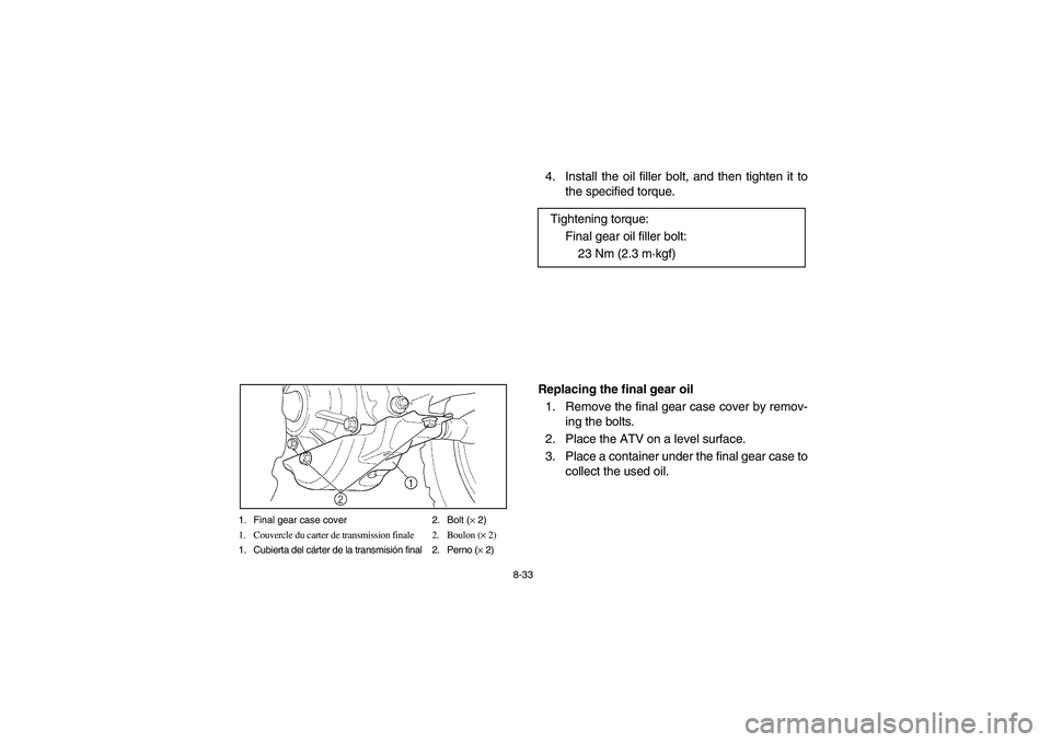 YAMAHA BRUIN 350 2WD 2005  Notices Demploi (in French) 8-33 1. Final gear case cover 2. Bolt (× 2)
1. Couvercle du carter de transmission finale 2. Boulon (× 2)
1. Cubierta del cárter de la transmisión final 2. Perno (× 2)
4. Install the oil filler b