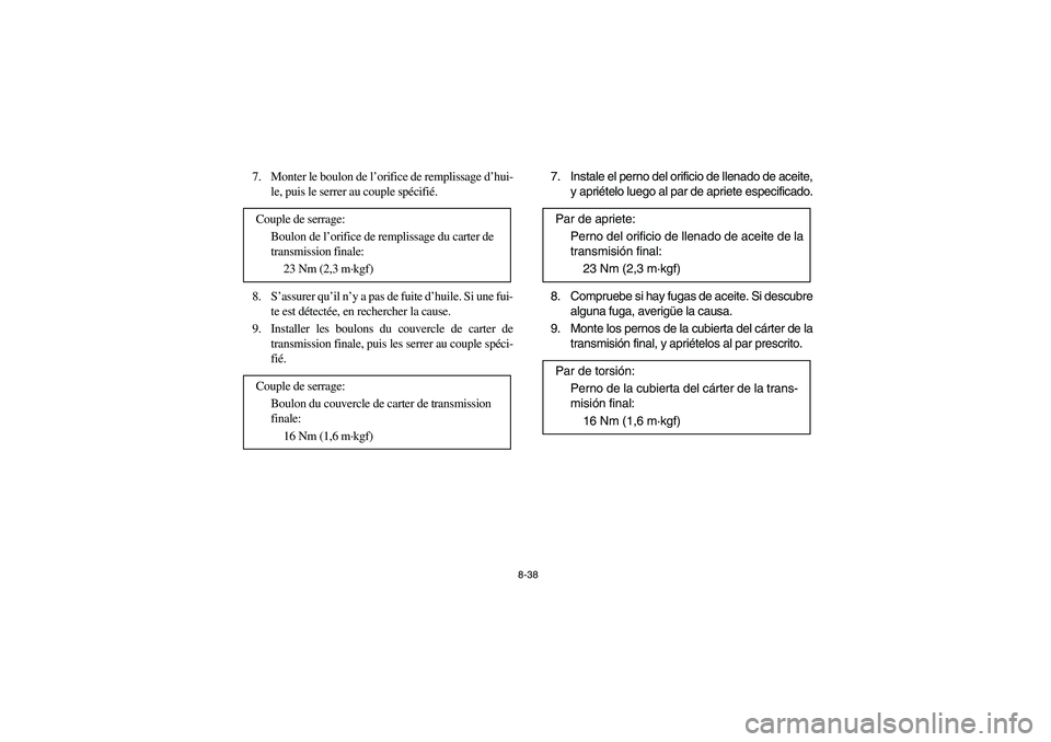 YAMAHA BRUIN 350 2WD 2005  Notices Demploi (in French) 8-38
7. Monter le boulon de l’orifice de remplissage d’hui-
le, puis le serrer au couple spécifié.
8. S’assurer qu’il n’y a pas de fuite d’huile. Si une fui-
te est détectée, en recher