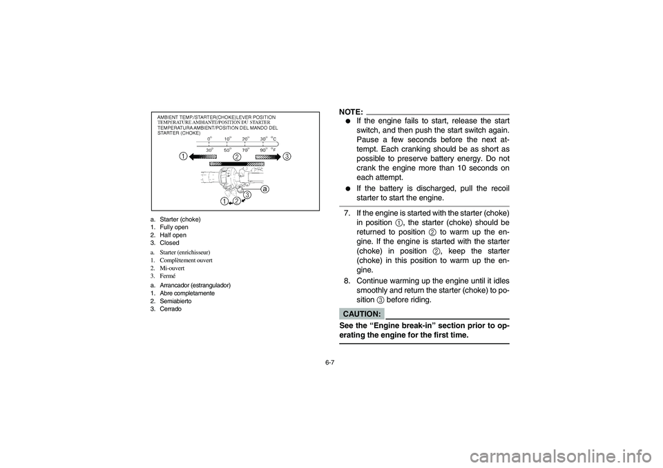 YAMAHA BRUIN 350 4WD 2006  Owners Manual 6-7 a. Starter (choke) 
1. Fully open
2. Half open
3. Closed
a. Starter (enrichisseur)
1. Complètement ouvert
2. Mi-ouvert
3. Fermé
a. Arrancador (estrangulador)
1. Abre completamente
2. Semiabierto