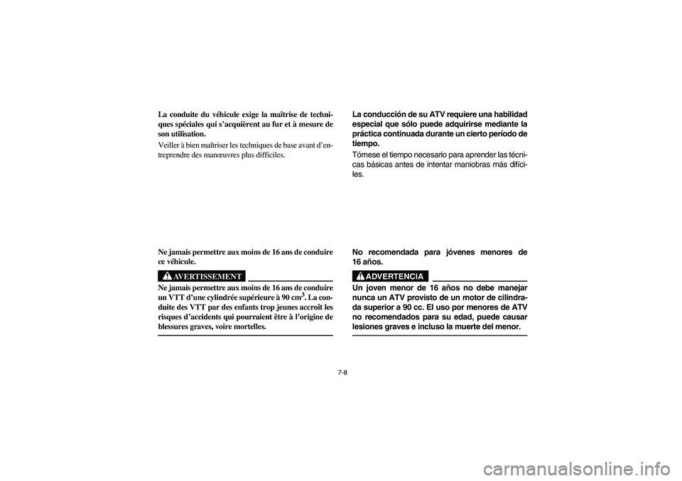 YAMAHA BRUIN 350 4WD 2006 Notices Demploi (in French) 7-8
La conduite du véhicule exige la maîtrise de techni-
ques spéciales qui s’acquièrent au fur et à mesure de
son utilisation.
Veiller à bien maîtriser les techniques de base avant d’en-
t YAMAHA BRUIN 350 4WD 2006 Notices Demploi (in French) 7-8
La conduite du véhicule exige la maîtrise de techni-
ques spéciales qui s’acquièrent au fur et à mesure de
son utilisation.
Veiller à bien maîtriser les techniques de base avant d’en-
t