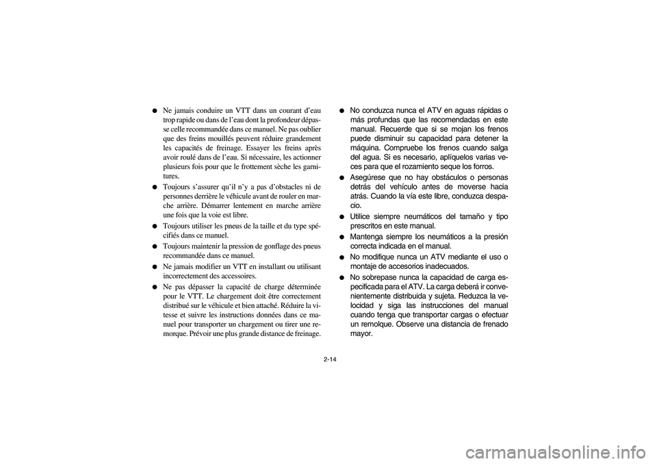 YAMAHA BRUIN 350 4WD 2006  Notices Demploi (in French) 2-14 
Ne jamais conduire un VTT dans un courant d’eau
trop rapide ou dans de l’eau dont la profondeur dépas-
se celle recommandée dans ce manuel. Ne pas oublier
que des freins mouillés peuvent