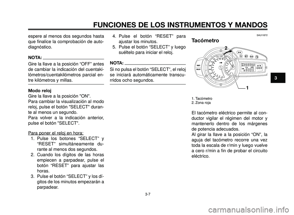 YAMAHA BT1100 2006 Manuale de Empleo (in Spanish) 1
2
3
4
5
6
7
8
9
10
FUNCIONES DE LOS INSTRUMENTOS Y MANDOS
3-7
espere al menos dos segundos hasta
que finalice la comprobación de auto-
diagnóstico.
NOTA:
Gire la llave a la posición “OFF” ant YAMAHA BT1100 2006 Manuale de Empleo (in Spanish) 1
2
3
4
5
6
7
8
9
10
FUNCIONES DE LOS INSTRUMENTOS Y MANDOS
3-7
espere al menos dos segundos hasta
que finalice la comprobación de auto-
diagnóstico.
NOTA:
Gire la llave a la posición “OFF” ant