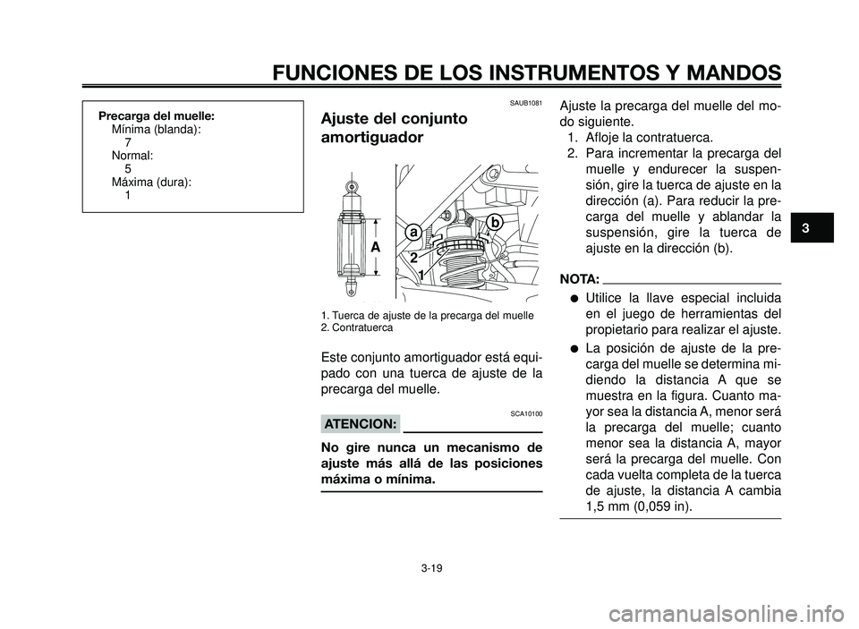 YAMAHA BT1100 2005  Manuale de Empleo (in Spanish) 1
2
3
4
5
6
7
8
9
10
FUNCIONES DE LOS INSTRUMENTOS Y MANDOS
SAUB1081
Ajuste del conjunto
amortiguador
1. Tuerca de ajuste de la precarga del muelle
2. Contratuerca
Este conjunto amortiguador está equ