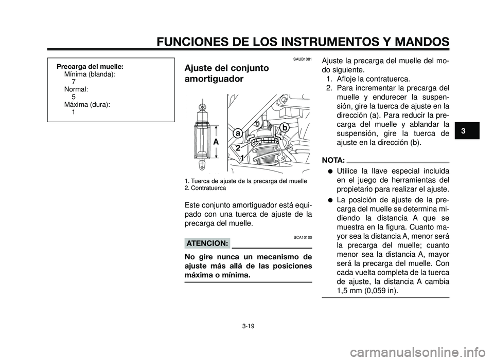 YAMAHA BT1100 2006  Manuale de Empleo (in Spanish) 1
2
3
4
5
6
7
8
9
10
FUNCIONES DE LOS INSTRUMENTOS Y MANDOS
SAUB1081
Ajuste del conjunto
amortiguador
1. Tuerca de ajuste de la precarga del muelle
2. Contratuerca
Este conjunto amortiguador está equ