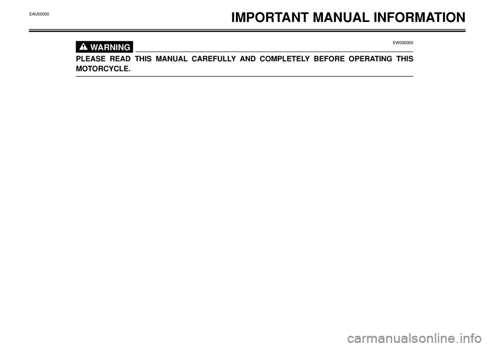 YAMAHA BT1100 2004  Owners Manual IMPORTANT MANUAL INFORMATIONEAU00005
EW000002
WARNING0
PLEASE READ THIS MANUAL CAREFULLY AND COMPLETELY BEFORE OPERATING THIS
MOTORCYCLE.  