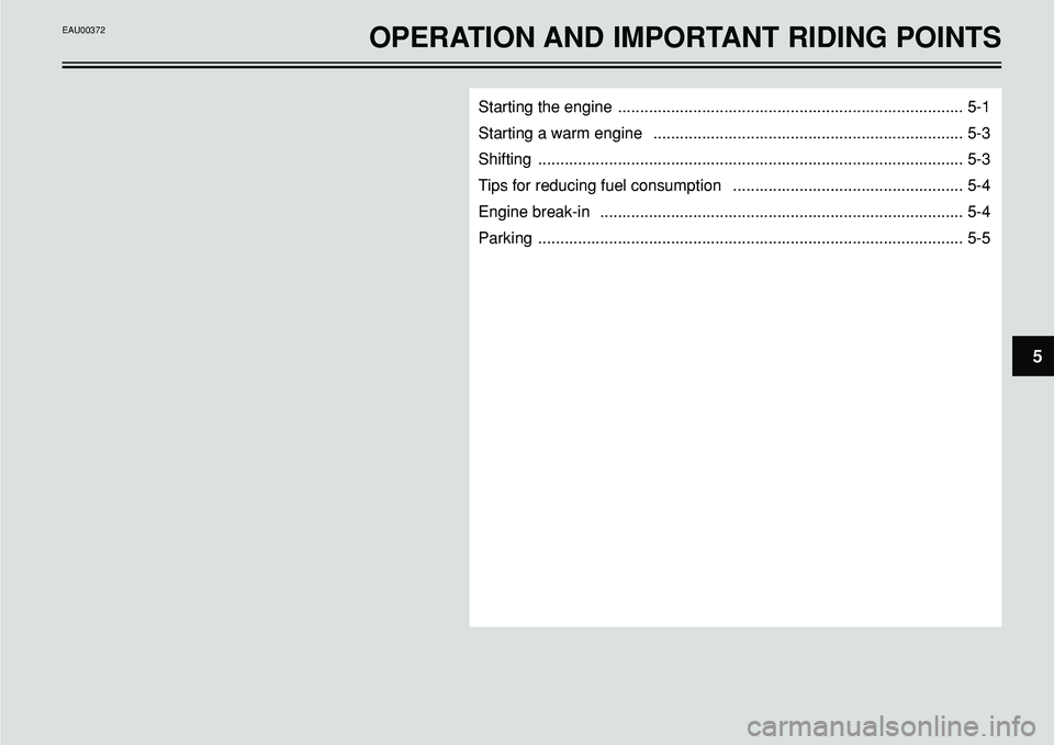 YAMAHA BT1100 2002 Owners Guide 5
Starting the engine .............................................................................. 5-1
Starting a warm engine ...................................................................... YAMAHA BT1100 2002 Owners Guide 5
Starting the engine .............................................................................. 5-1
Starting a warm engine ......................................................................